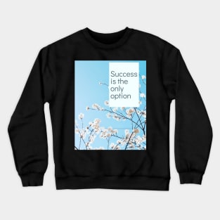 Success Is The Only Option Crewneck Sweatshirt